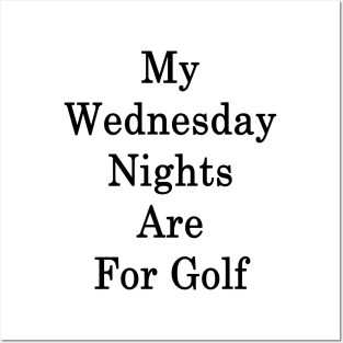 My Wednesday Nights Are For Golf Posters and Art